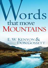 Words That Move Mountains PB - E W Kenyon & Don Gossett